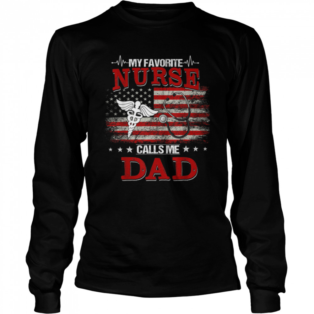 Men My Favorite Nurse Calls Me Dad US Flag Funny Fathers Day T- B0B3DN23JX Long Sleeved T-shirt