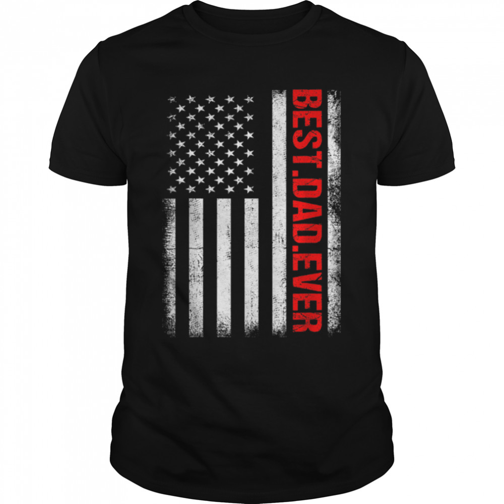 Mens Best Dad Ever Patriotic American Flag Tee Father's Day T- B0B3DP117M Classic Men's T-shirt