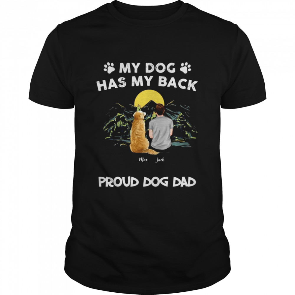 My dog has my back proud dog dad shirt Classic Men's T-shirt