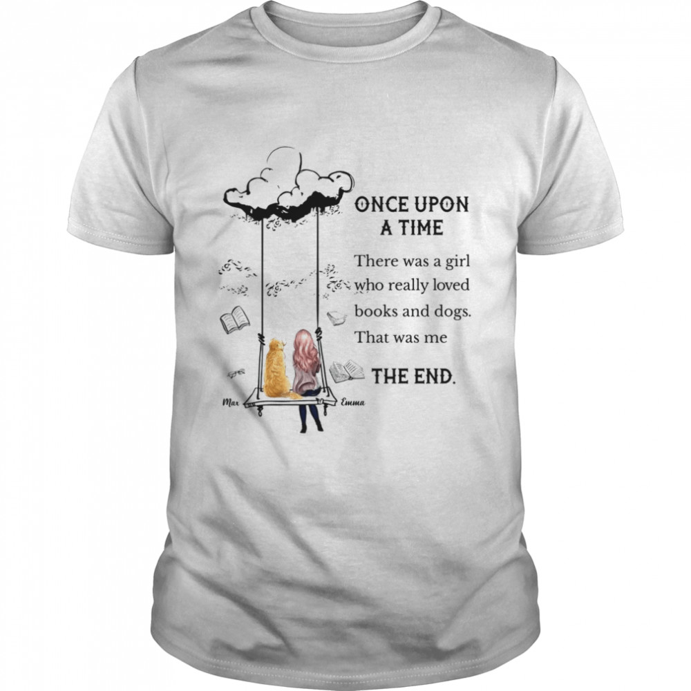 Once upon a time there was a girl who really loved books and dogs that was me the end shirt Classic Men's T-shirt