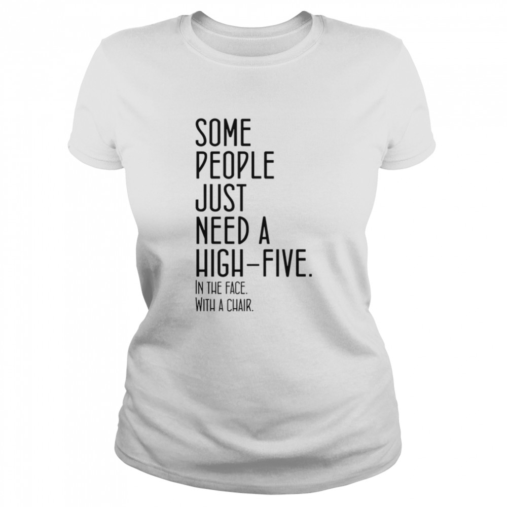 Some People Just Need A High Five shirt Classic Women's T-shirt