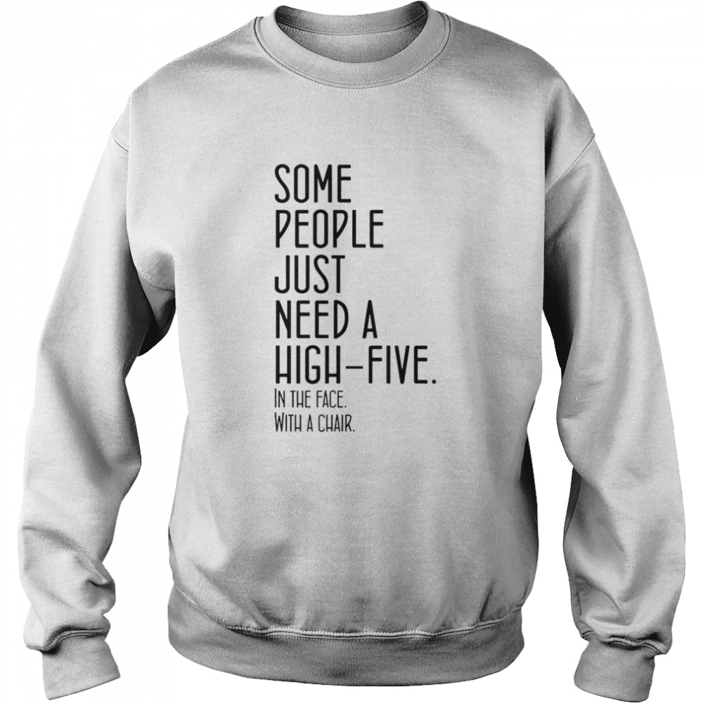 Some People Just Need A High Five shirt Unisex Sweatshirt