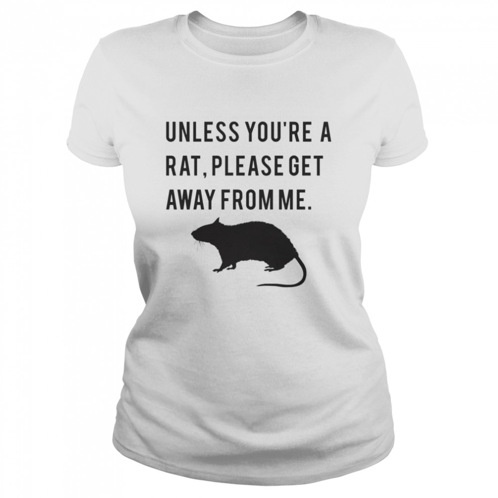 Unless youre a rat please get away from me shirt Classic Women's T-shirt