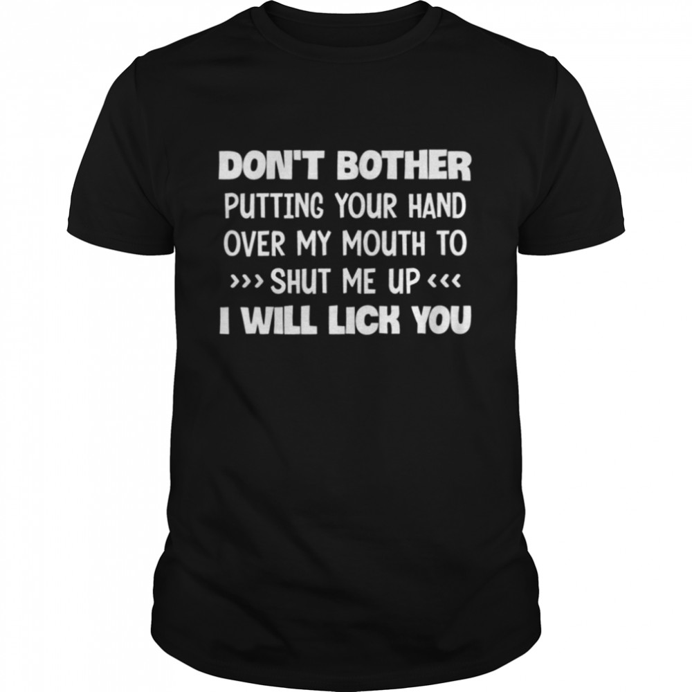 DON'T BOTHER PUTTING YOUR HAND shirt Classic Men's T-shirt