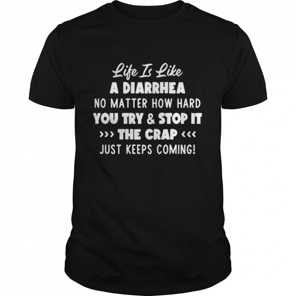 LIFE IS LIKE A DIARRHEA shirt Classic Men's T-shirt