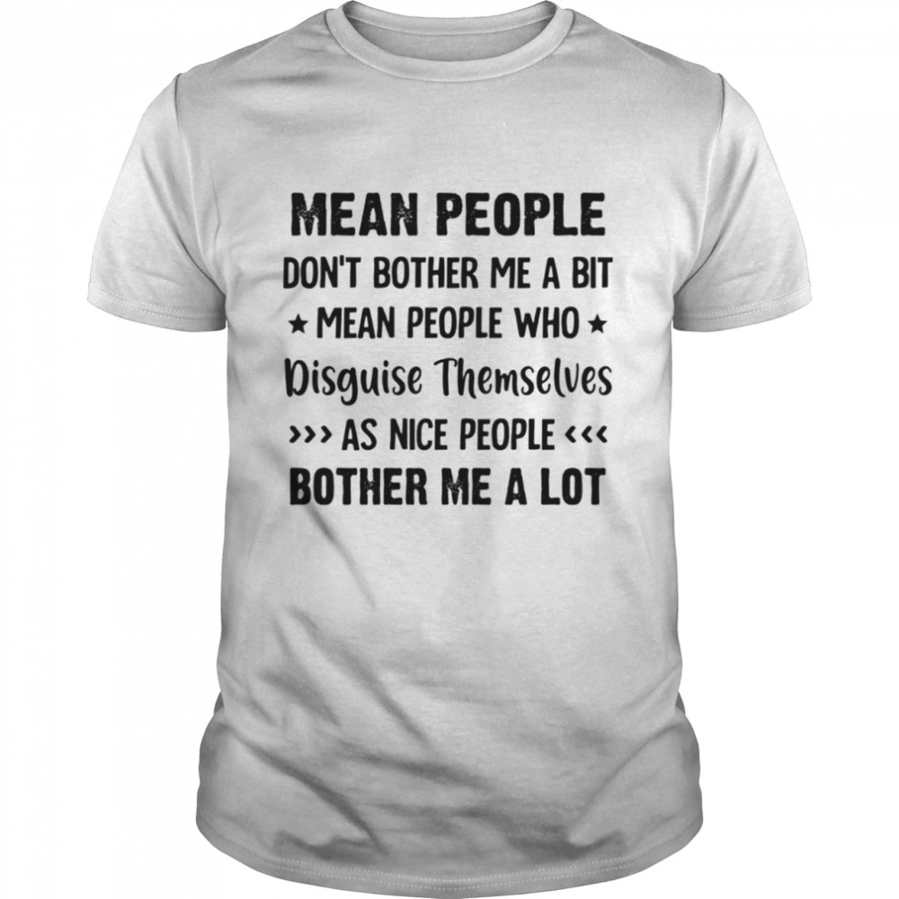 MEAN PEOPLE DON'T BOTHER ME shirt Classic Men's T-shirt