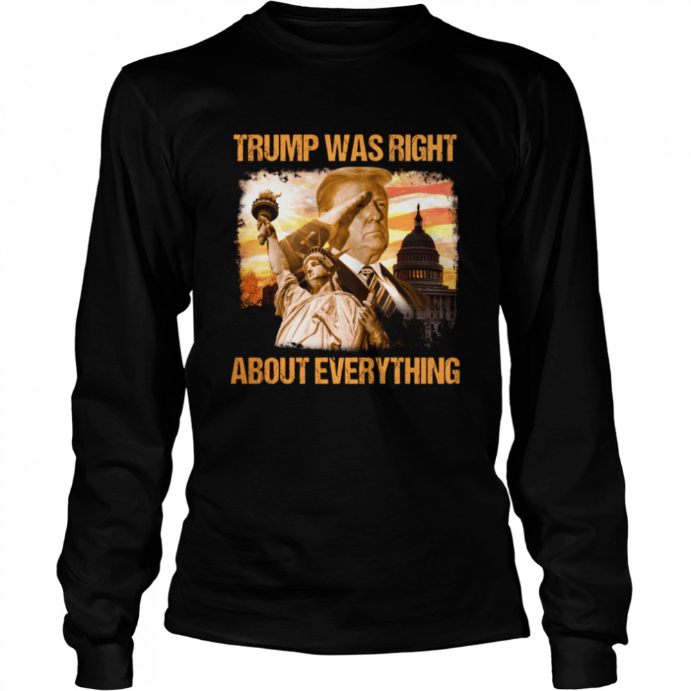 Trump was right about everything shirt Long Sleeved T-shirt