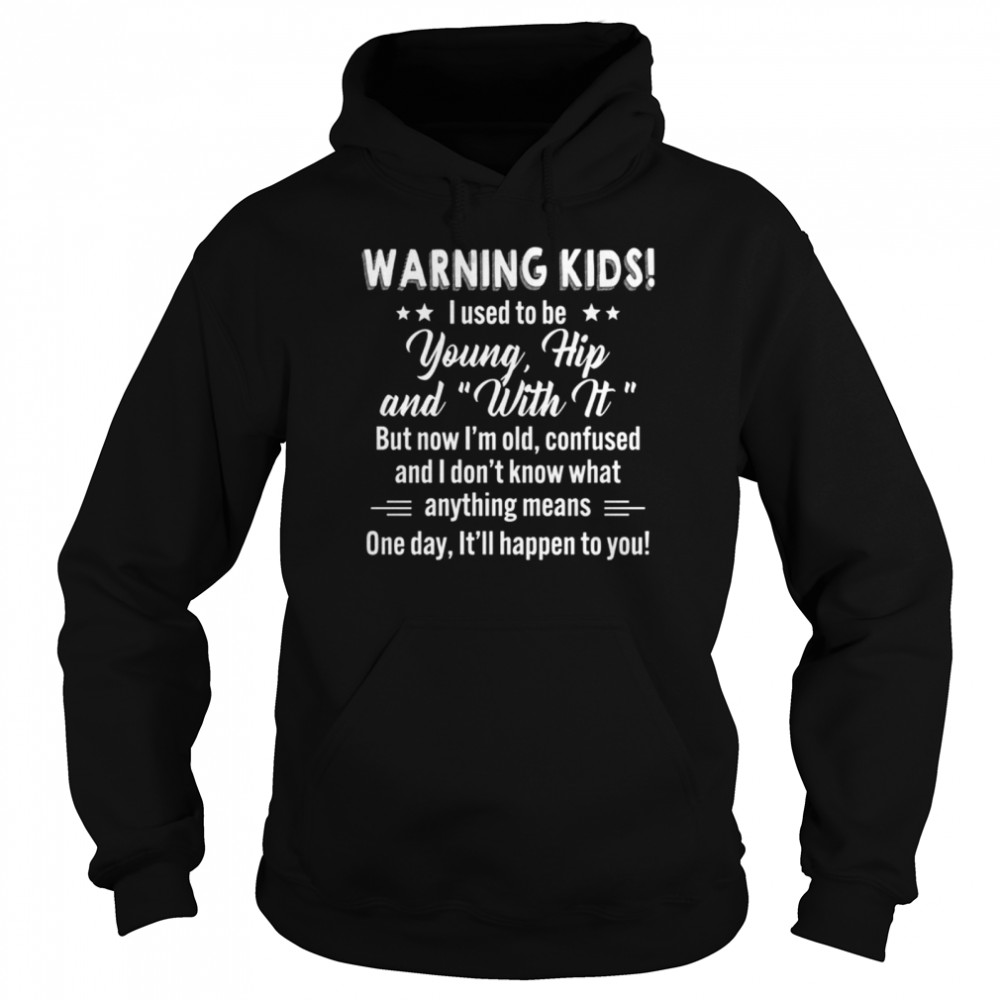 Warning kids I used to be young hip and with it shirt Unisex Hoodie
