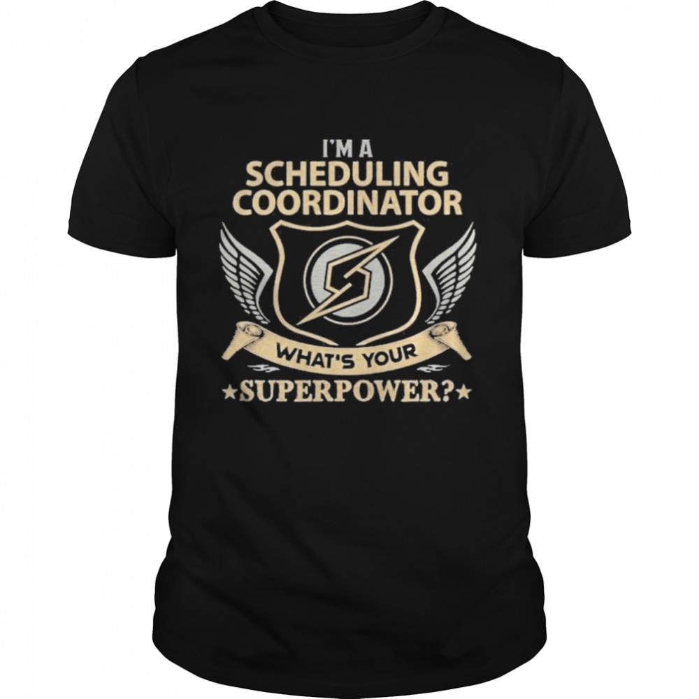 I’m A Scheduling Coordinator What’s Your Superpower Shirt