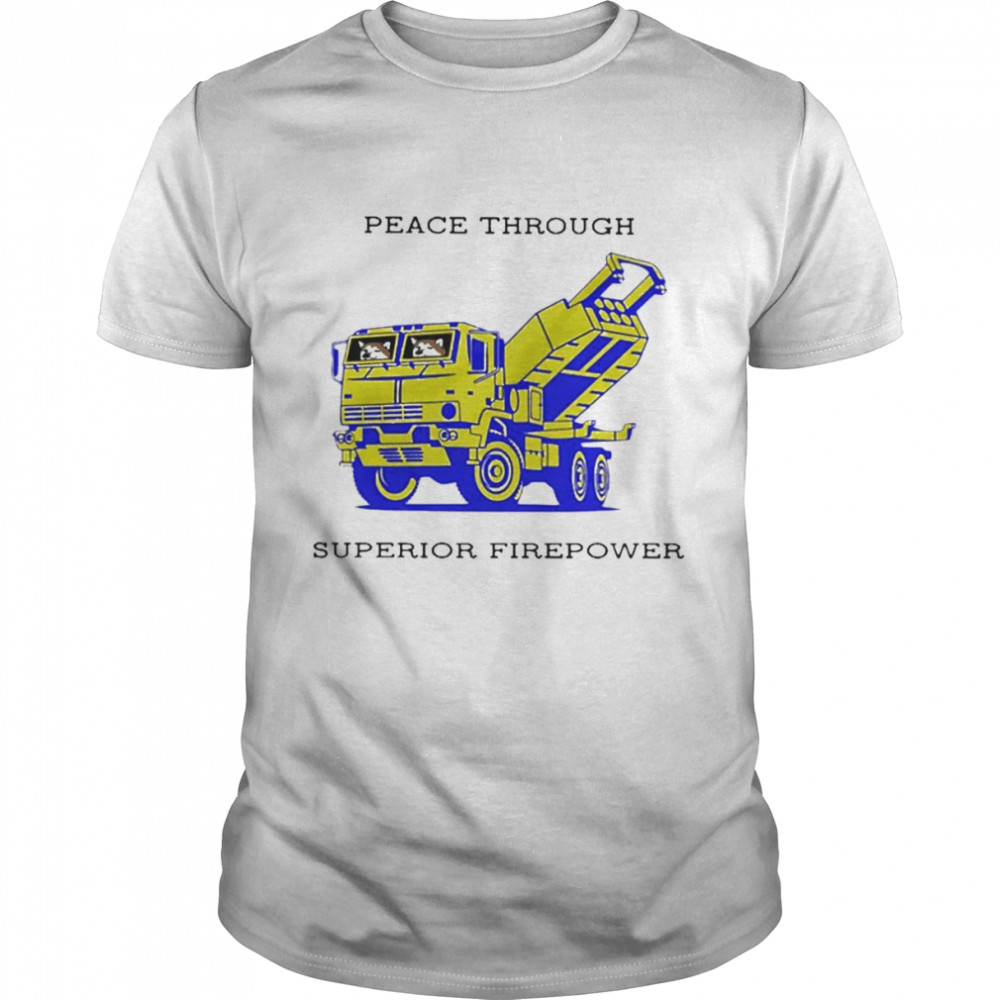 Peace through superior firepower shirt