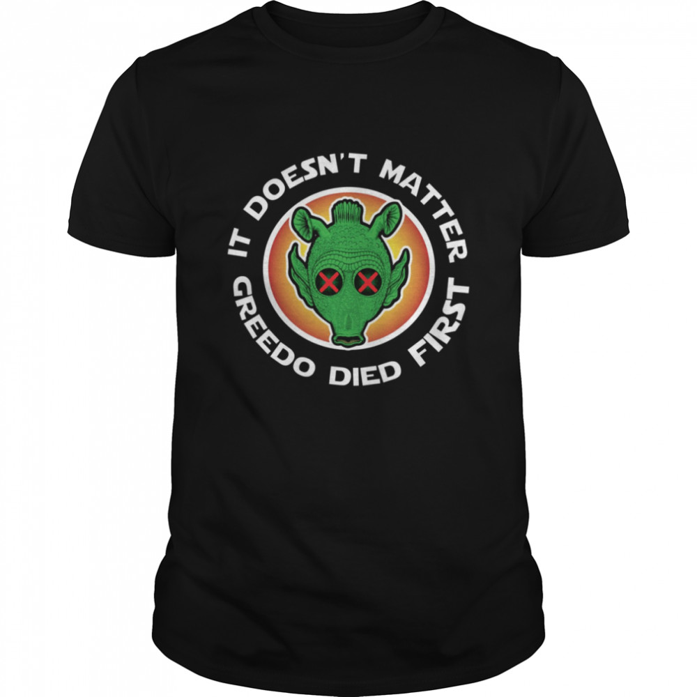 Rip Greedo It Doesn’t Matter Star Wars shirt