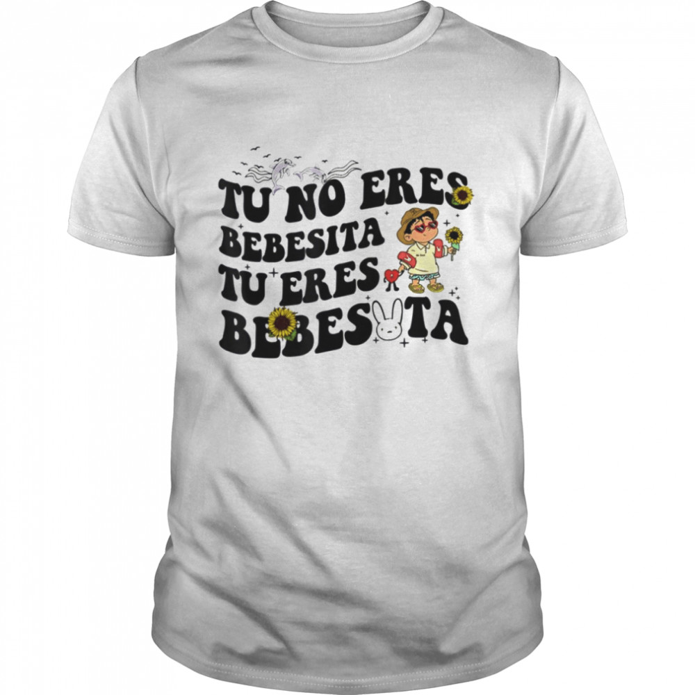 Tu No Eres Bebecita To Eres Bebesota shirt