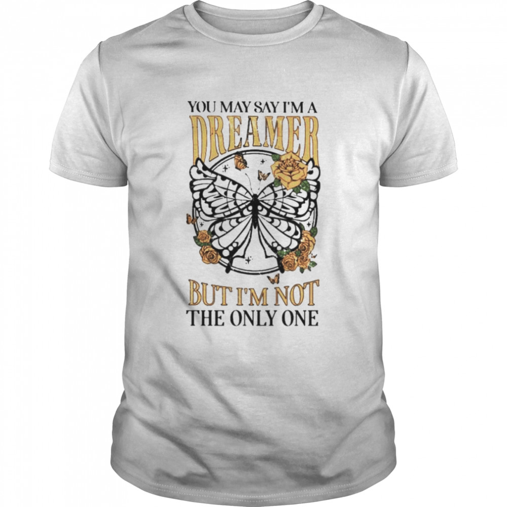 You may say I’m a dreamer but i’m not the only one shirt