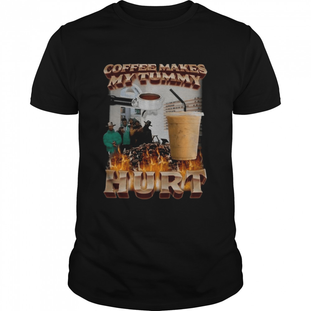 Coffee Makes My Tummy Hurt Shirt