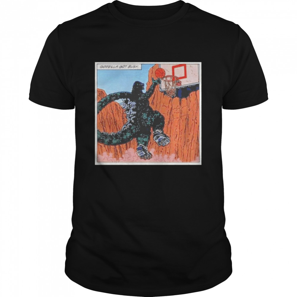 Godzilla Got Busy Slam Dunk King of Court Shirt