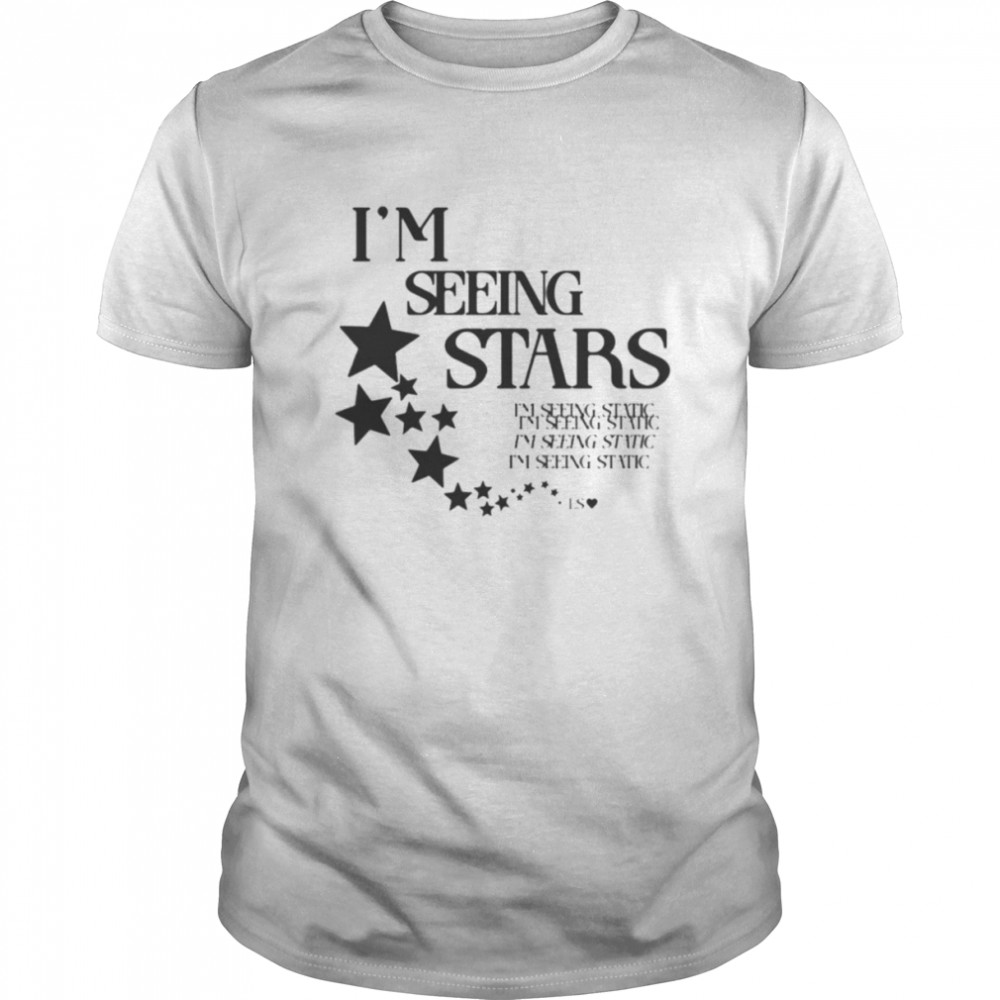 I’m seeing stars shirt