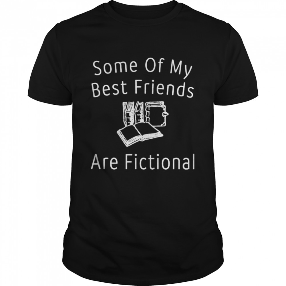 Some of my best friends are fictional shirt