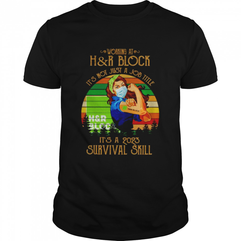 Strong woman working at h&r block its not just a job title its a 2023 survival skill vintage shirt