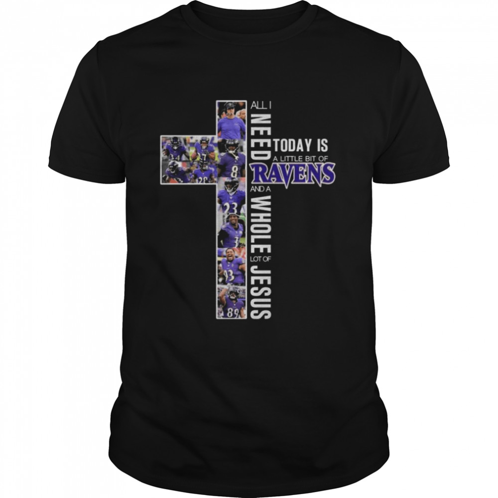 All I need today is a little bit of Baltimore Ravens and a whole lot of Jesus 2022 shirt