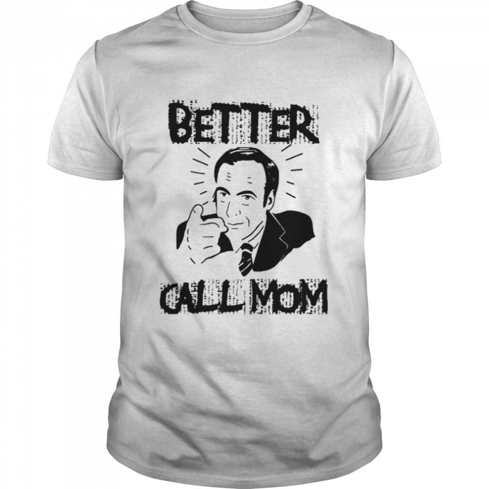 Better Call Mom Better Call Saul Inspired shirt