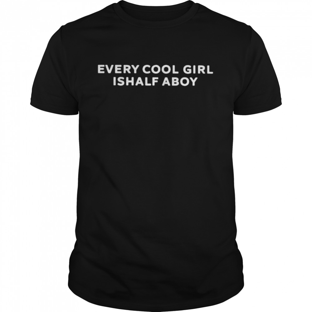 Every cool girl ishalf aboy unisex T-shirt