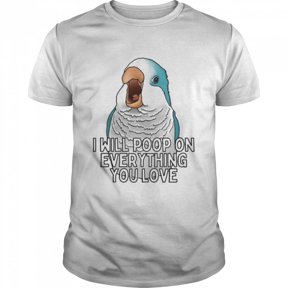 Quaker I Will Poop On Everything You Love Blue Parrot shirt