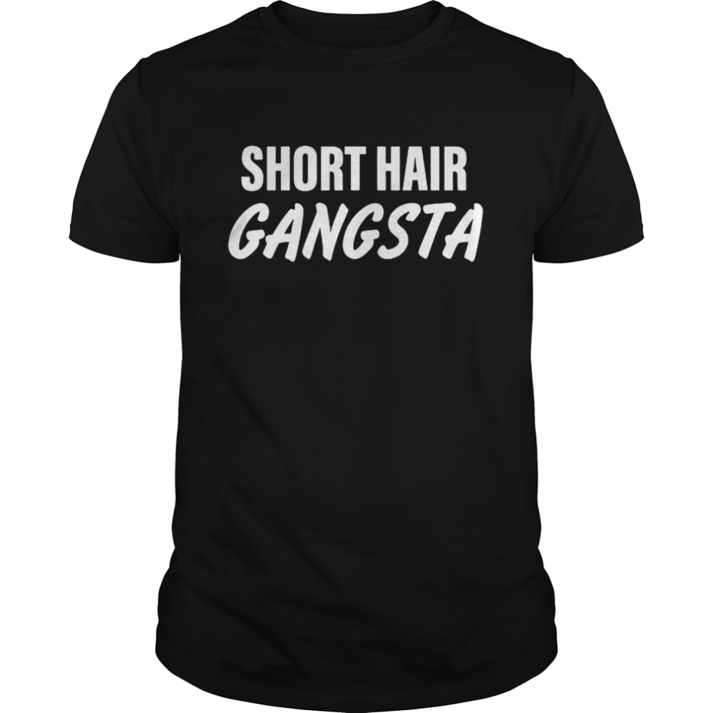 Short hair gangsta shirt