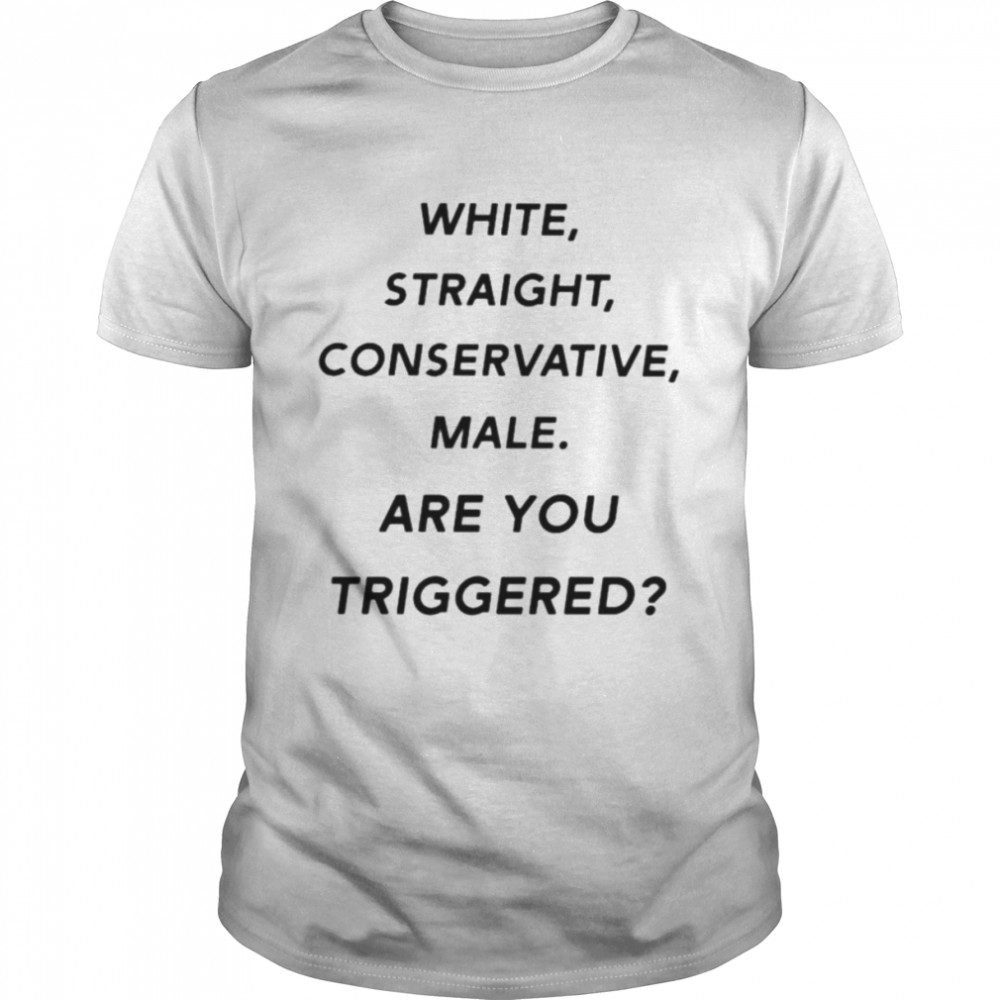 White straight conservative male are you triggered unisex T-shirt and hoodie