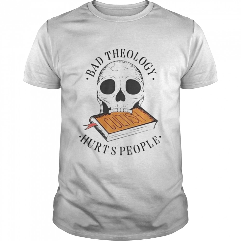 Bad theology hurts people shirt