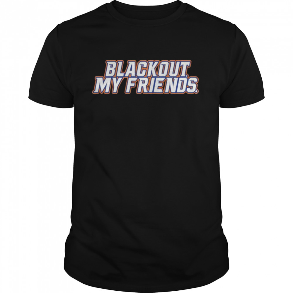 Blackout My Friends shirt