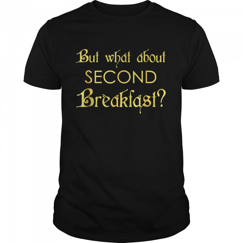 But What About Second Breakfast Funny Lord Of The Rings shirt