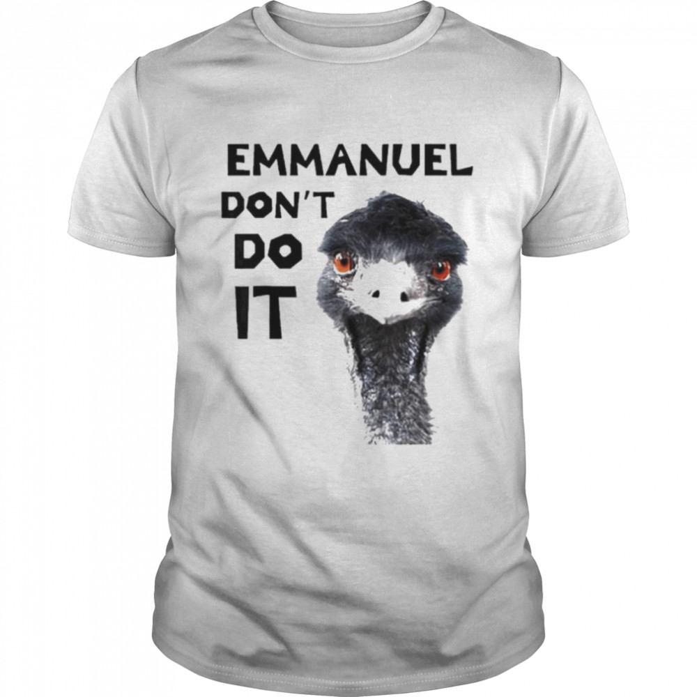 Emmanuel don’t do it viral emu shirt