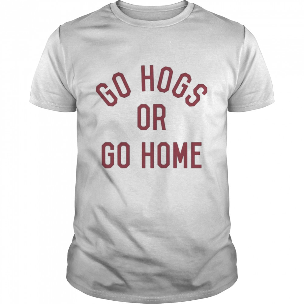 Go Hogs or Go Home shirt