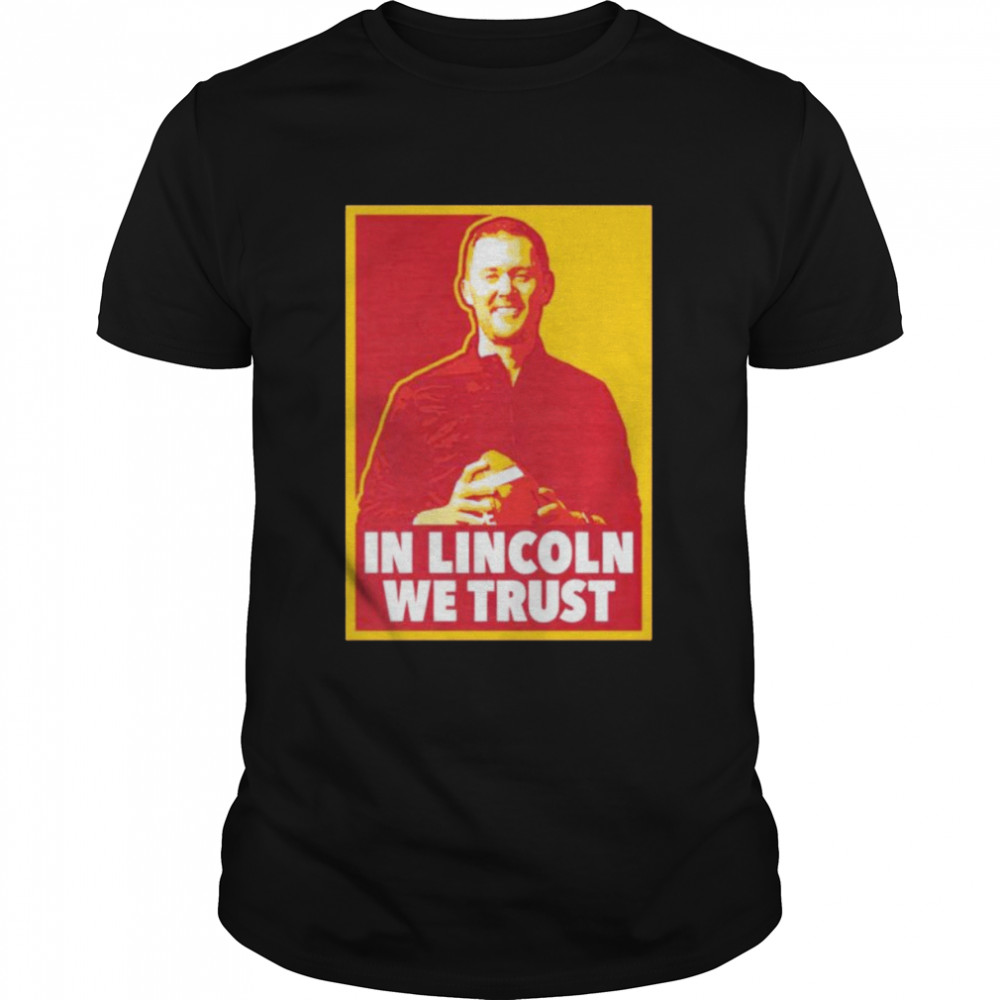 In Lincoln we trust shirt