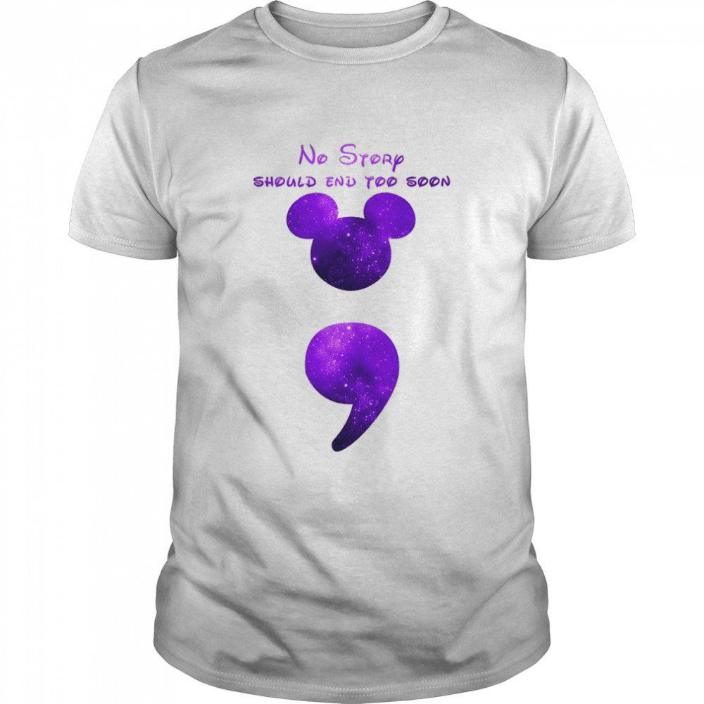 Mickey Mouse Semicolon Suicide Awareness No Story Should End Too Soon shirt