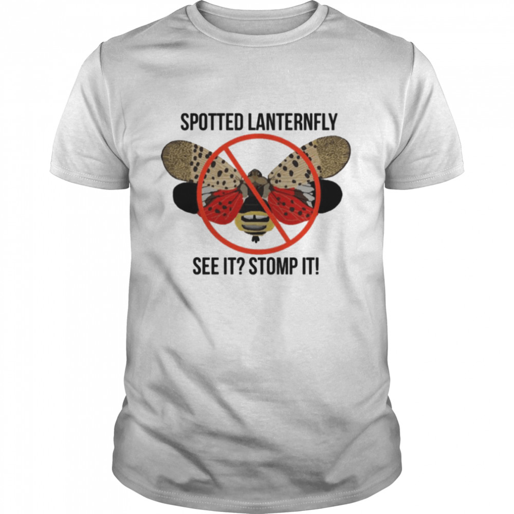 Spotted Lantern Fly See It Stomp It shirt