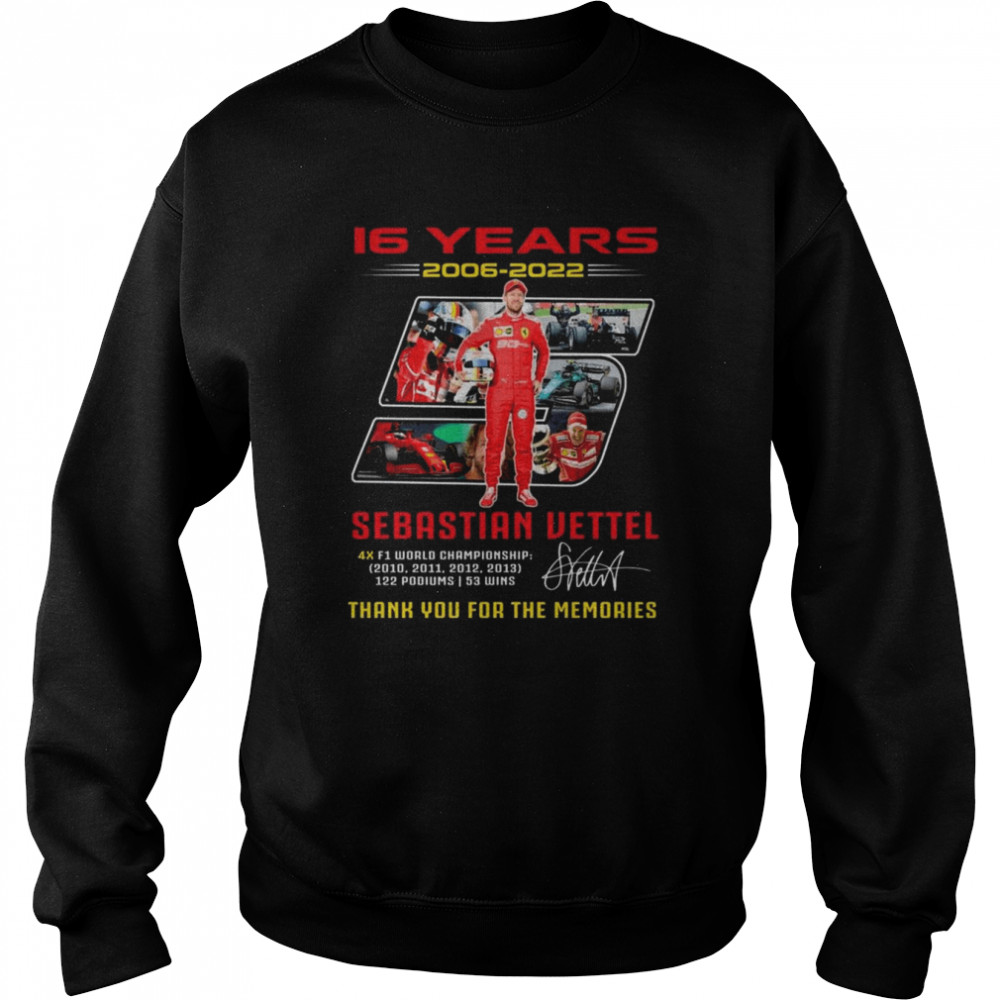 16 years 2006-2022 5 Sebastian Vettel thank you for the memories signature shirt Unisex Sweatshirt