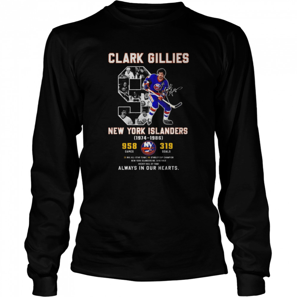 9 Clark Gillies New York Islanders 1974-1986 always in our hearts signature shirt Long Sleeved T-shirt