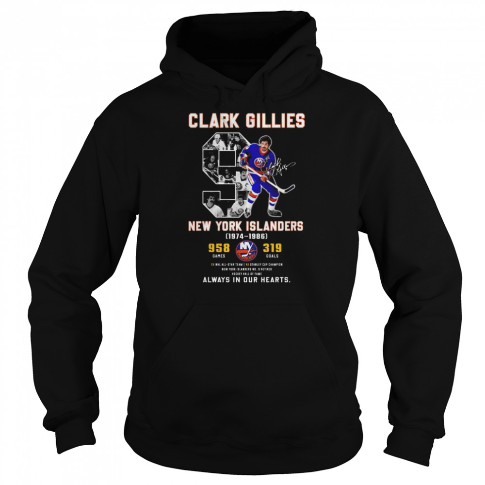 9 Clark Gillies New York Islanders 1974-1986 always in our hearts signature shirt Unisex Hoodie