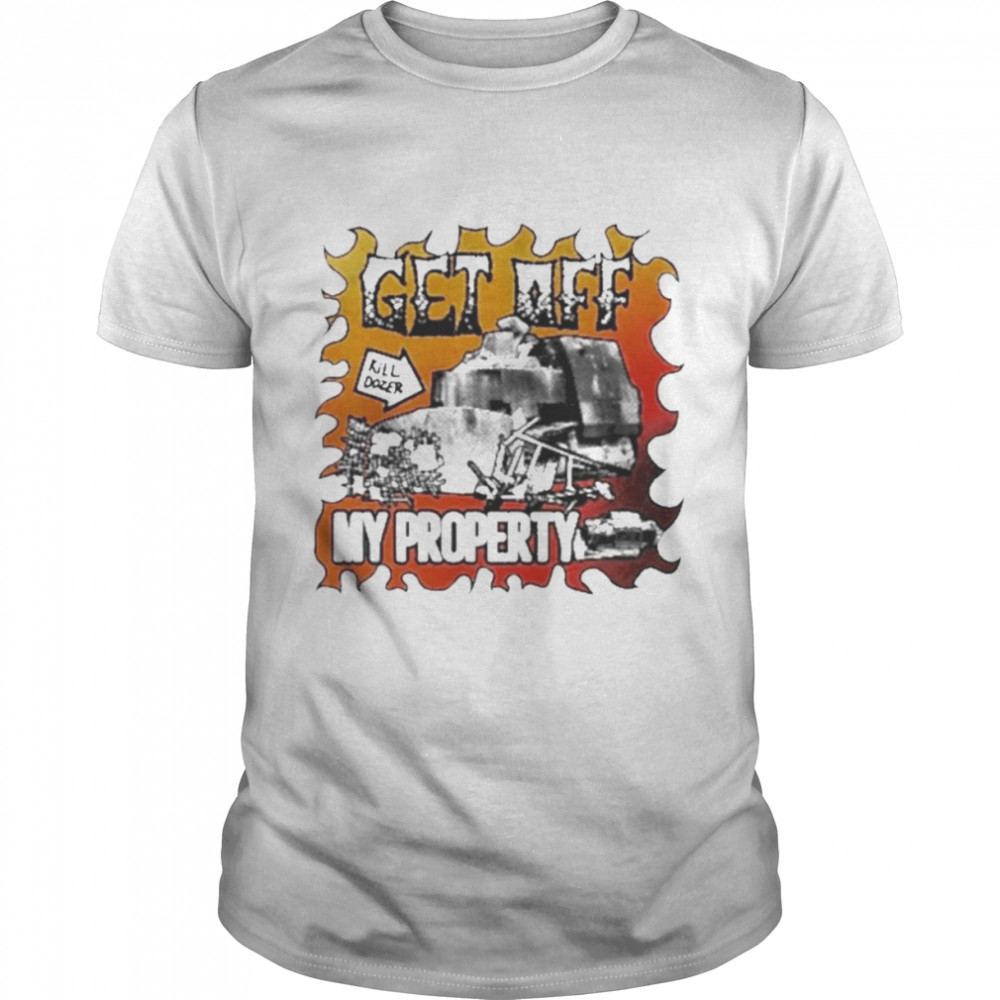 Get Off My Property Killdozer Memorial Shirt