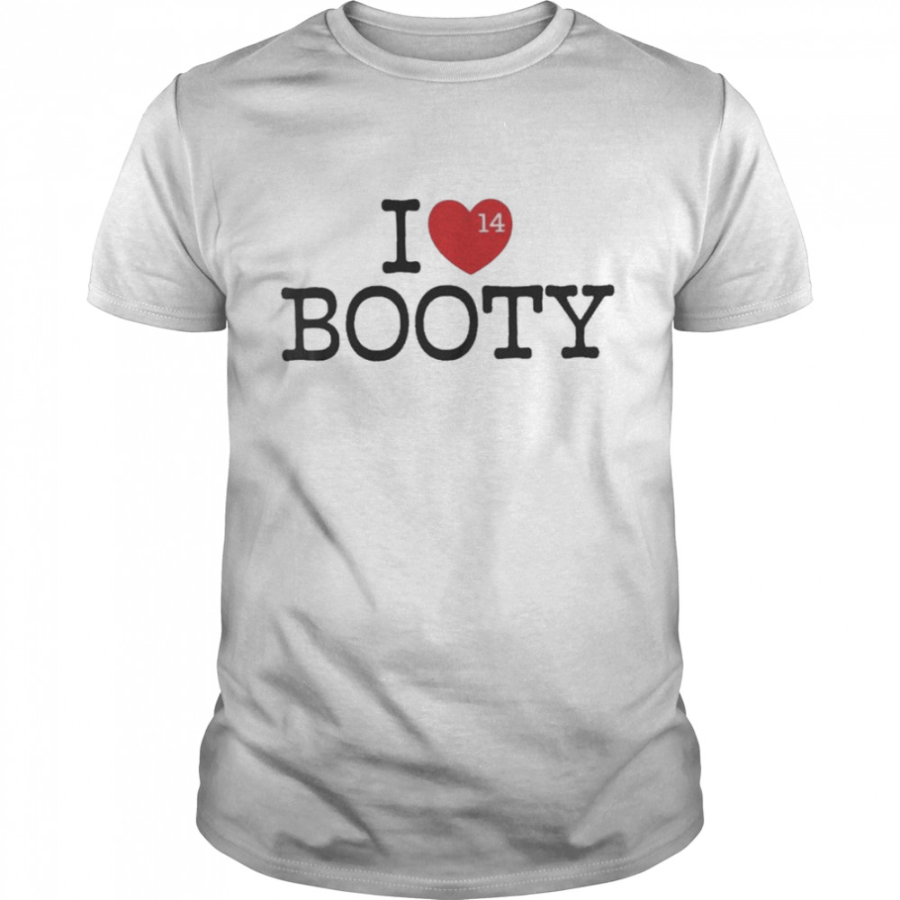 I Love Booty 14 Funny Shirt