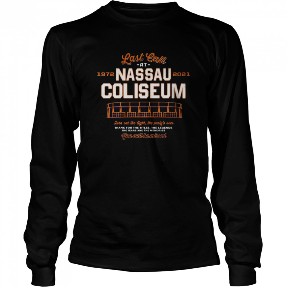Last Call at 1972-2021 Nassau COliseum You will be missed shirt Long Sleeved T-shirt