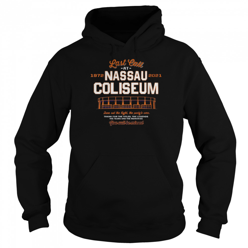 Last Call at 1972-2021 Nassau COliseum You will be missed shirt Unisex Hoodie