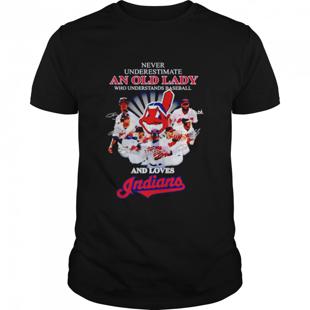 Never underestimate an old lady who understands baseball and loves Indians signatures shirt