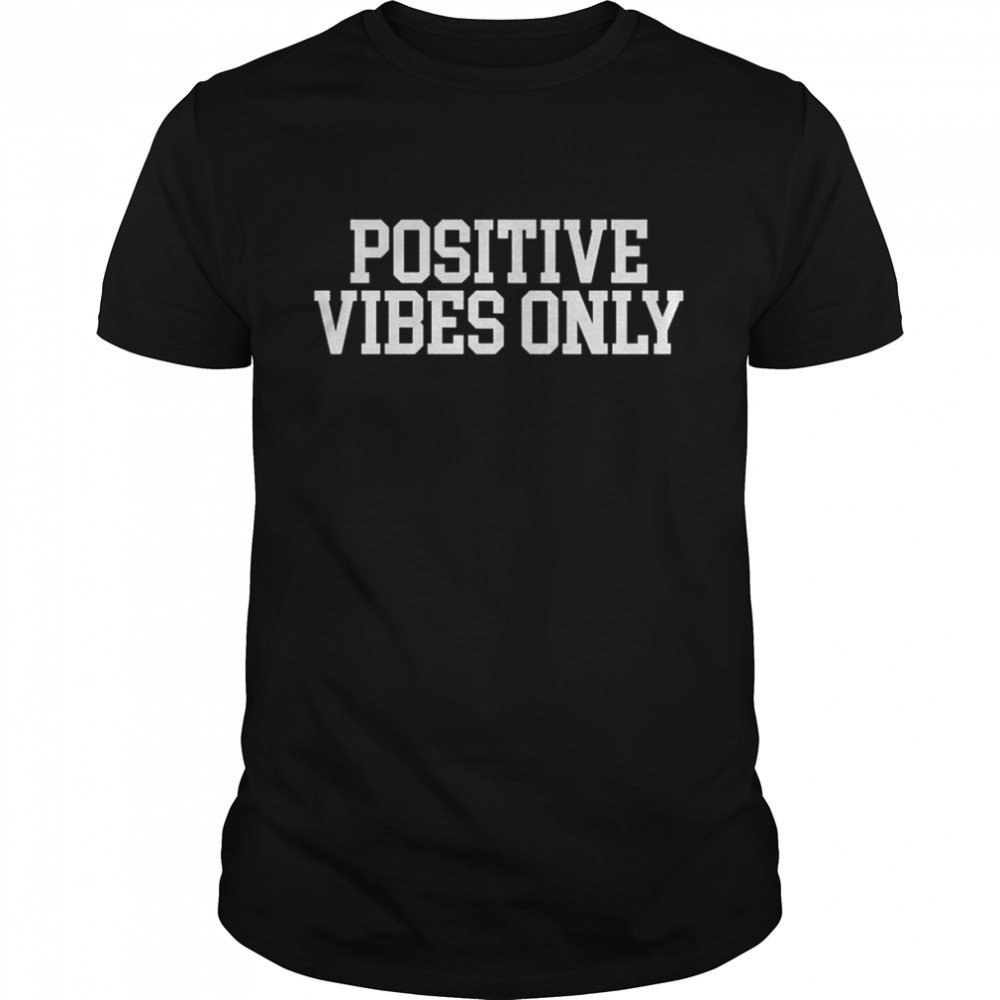 Positive Vibes Only 2022 shirt