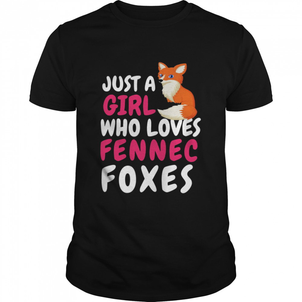 Quote Just A Girl Who Loves Fennec Foxes shirt