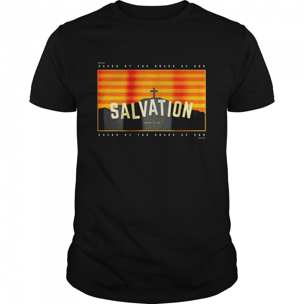 Salvation saved by the grace of god shirt