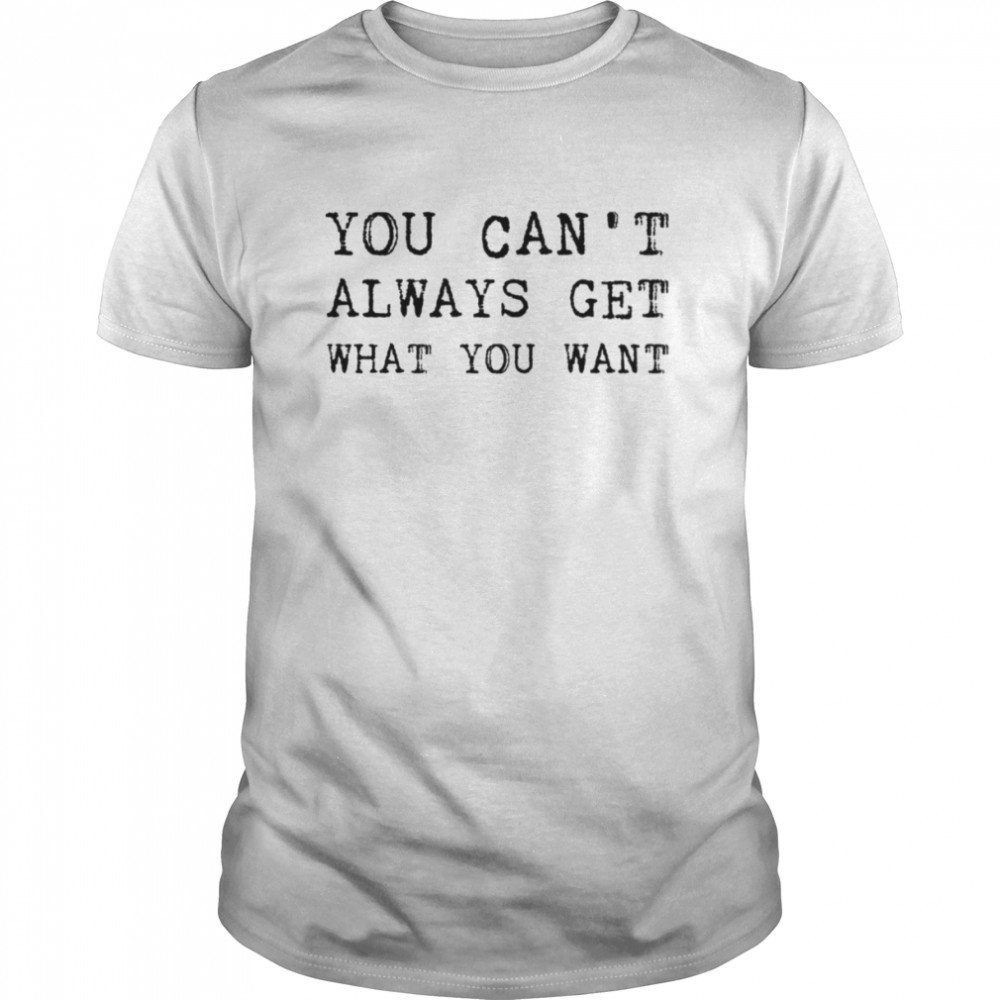 The Rolling Stones Lyrics You Can’t Always Get What You Want shirt