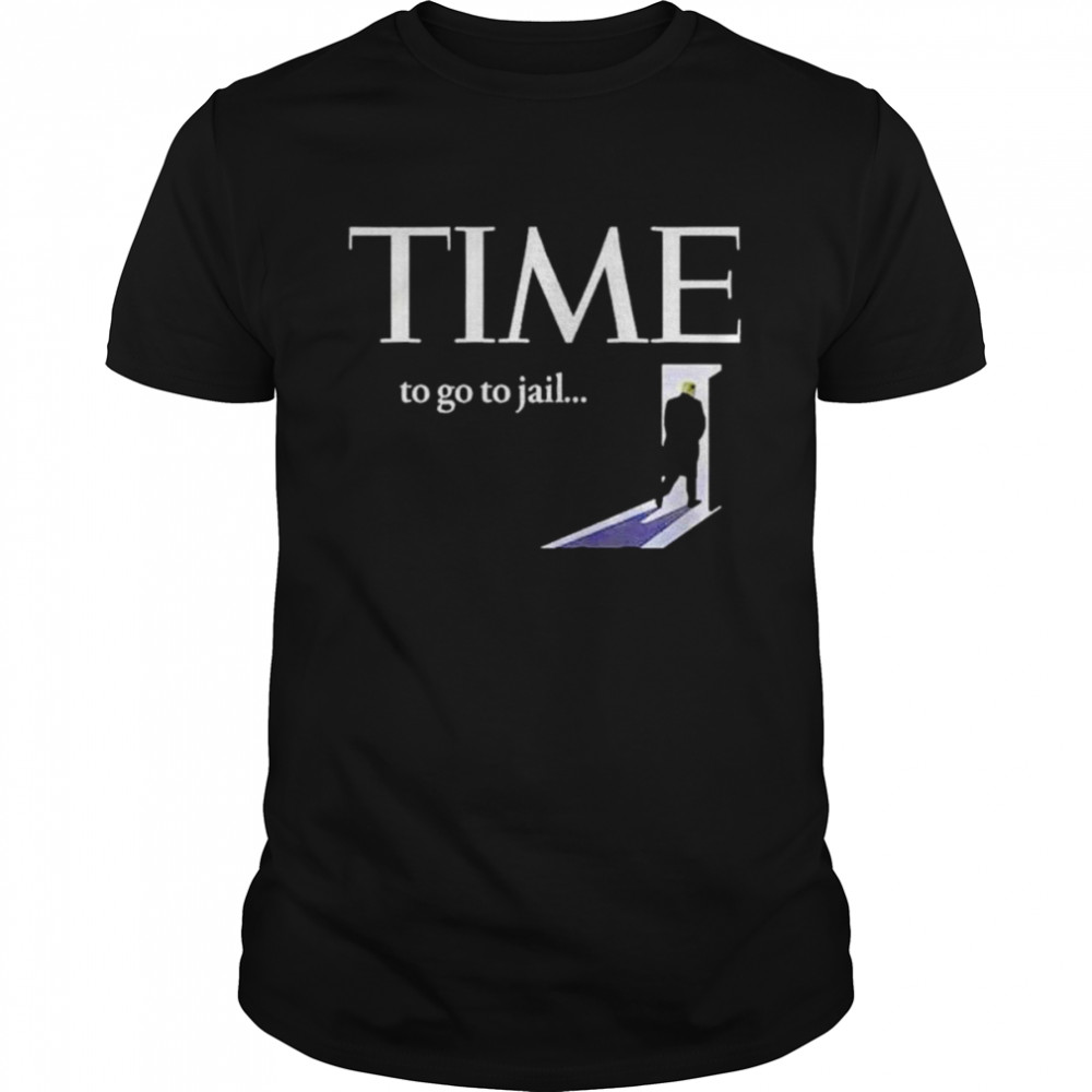 Trump time to go to jail shirt