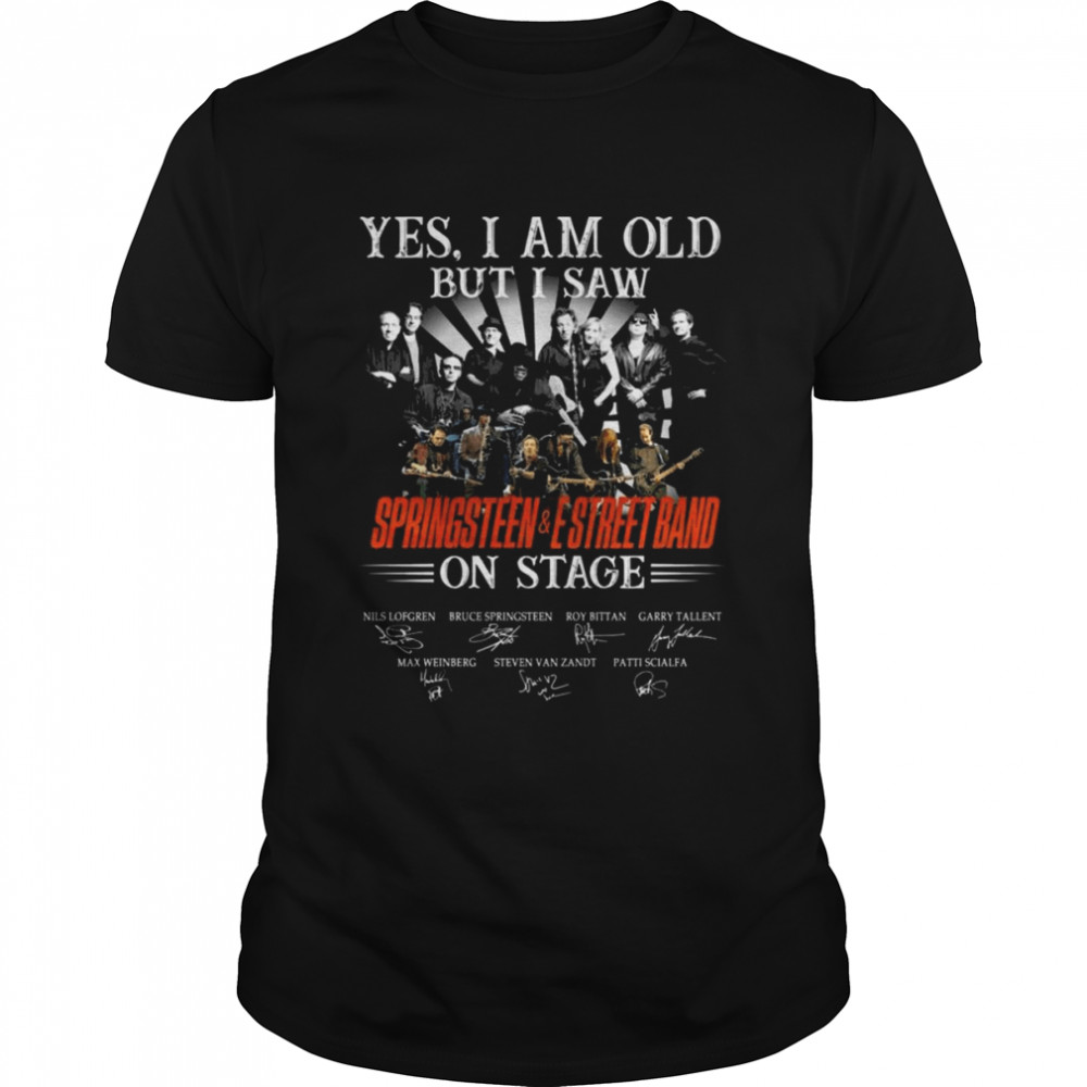 Yes I am old but I saw Springsteen and E Street Band on stage signatures shirt